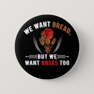 We Want Bread But We Want Roses Too Button