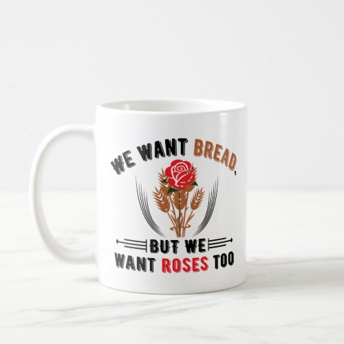 We want Bread but we want Roses Too Coffee Cup