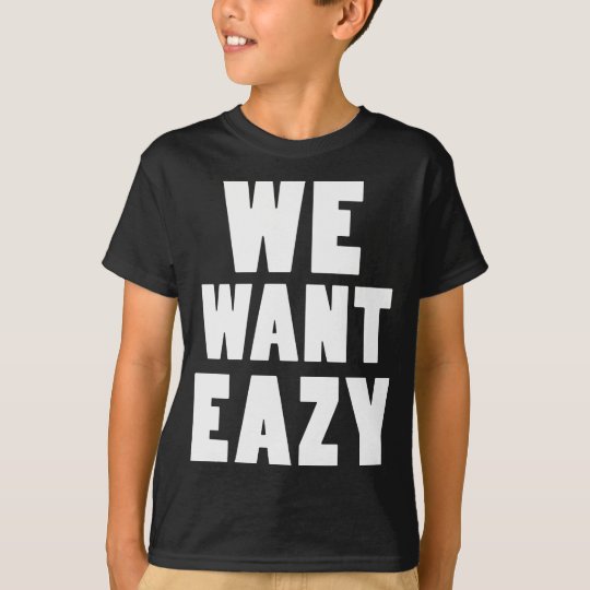 we want eazy shirt