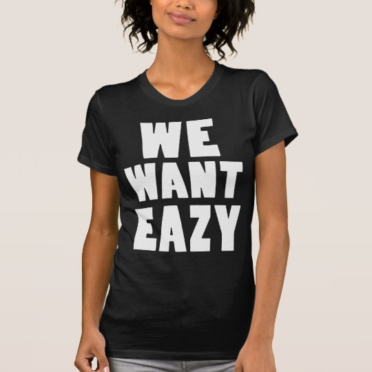 we want eazy shirt