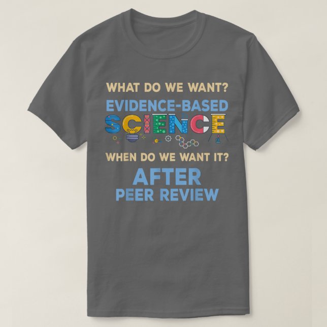 We Want Evidence-based Science Science Teacher  T-Shirt (Design Front)