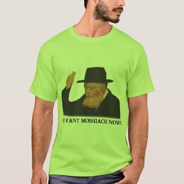 We Want Mashiach Now T-Shirt (Front)