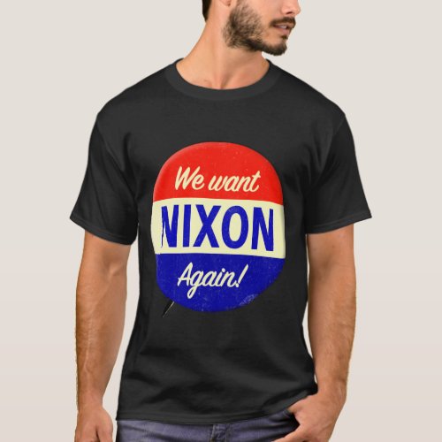 We Want Nixon Again T_Shirt