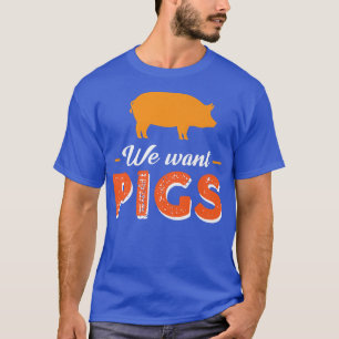 We Want Pigs Premium T-Shirt
