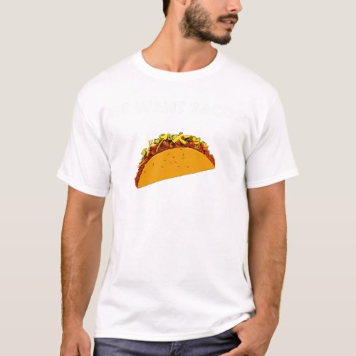 We Want Tacos T_Shirt
