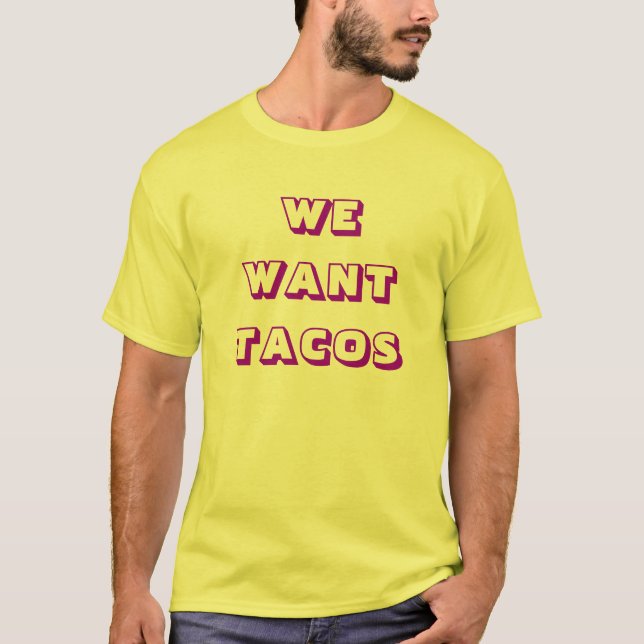 WE WANT TACOS T-Shirt (Front)