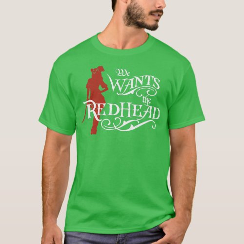 We Want The Redhead 9 T_Shirt