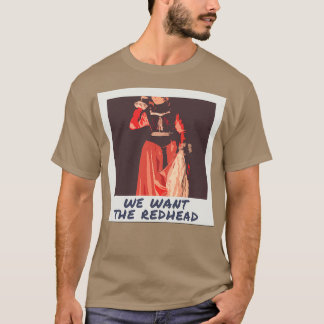 We Want the Redhead Clean T-Shirt
