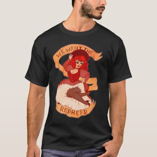 We Want The Redhead  T_Shirt