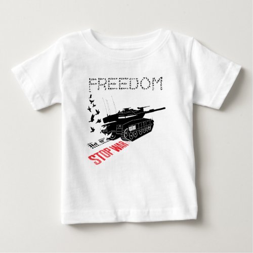 We Want World Peace and Freedom Stop the War Baby T_Shirt
