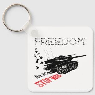 We Want World Peace and Freedom, Stop the War Keychain
