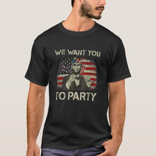 We Want You To Party Abraham Lincoln July 4th Usa  T_Shirt