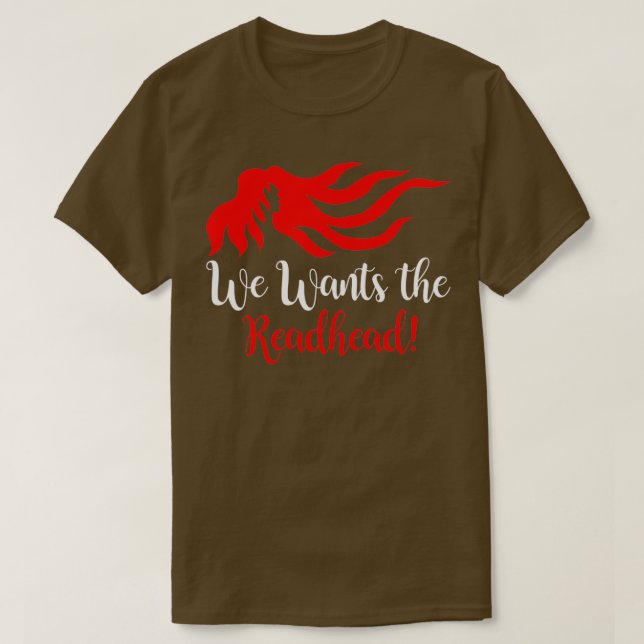 We Wants the Redhead 17 T-Shirt (Design Front)