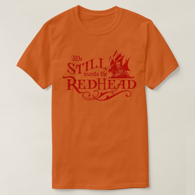 We Wants the Redhead Caribbean Pirate T-Shirt (Design Front)