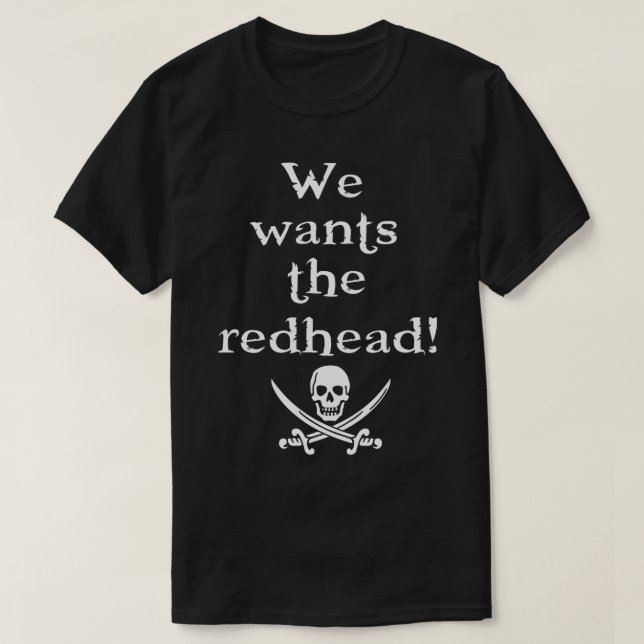 We Wants the Redhead  for Adults and Kids  T-Shirt (Design Front)