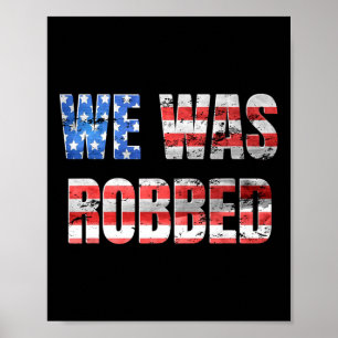 We Was Robbed Funny Anti Biden Distressed Usa Flag Poster