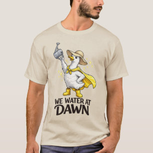 We Water At Dawn Cute Gardening Silly Goose meme T-Shirt