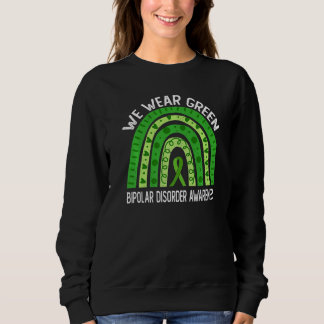 We Wear Green For Bipolar Disorder Awareness Sweatshirt