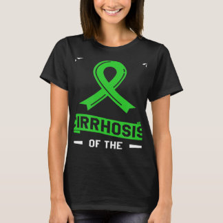 We Wear Green For Cirrhosis Of The Liver Awareness T-Shirt