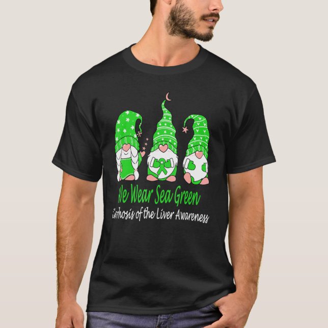 We Wear Green For Cirrhosis Of The Liver Awareness T-Shirt (Front)