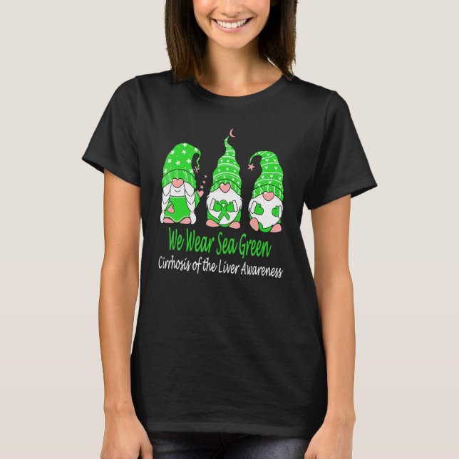We Wear Green For Cirrhosis Of The Liver Awareness T-Shirt (Front)