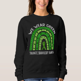 We Wear Green For Traumatic Brain Injury Awareness Sweatshirt