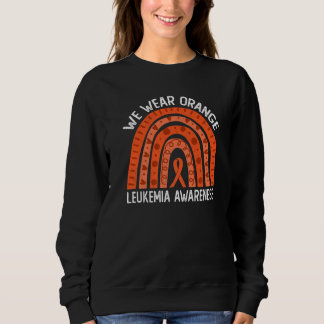 We Wear Orange For Leukemia Awareness Sweatshirt