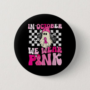 We Wear Pink Funny Ghost Halloween Breast Cancer  Button