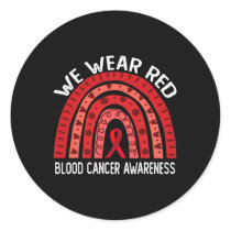 We Wear Red For Blood Cancer Awareness 2 Classic Round Sticker