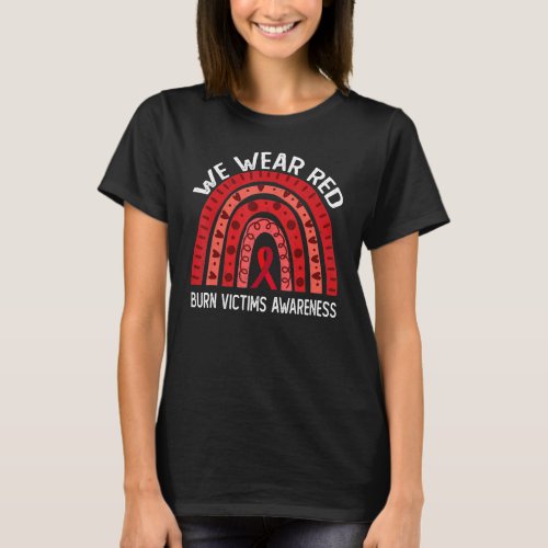 We Wear Red For Burn Victims Awareness T_Shirt