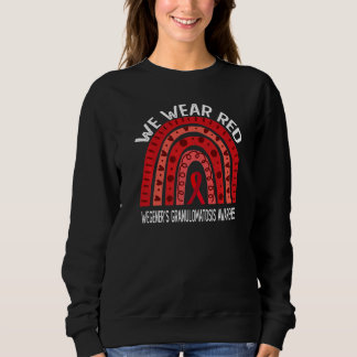 We Wear Red For Wegeneru2019s Granulomatosis Aware Sweatshirt