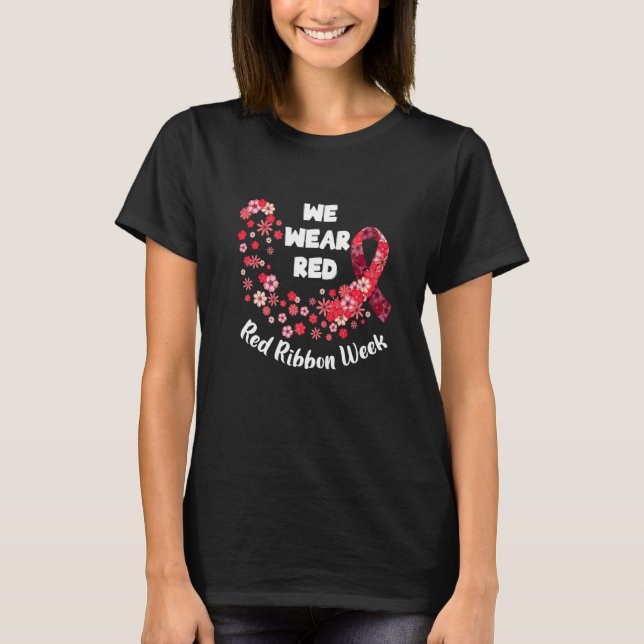 We Wear Red Ribbon Week 2022 Celebrate Life Live D T-Shirt (Front)