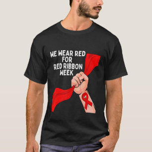 We Wear Red Ribbon Week 2022 Celebrate Life Live D T-Shirt