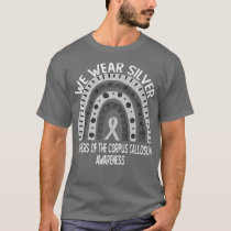 We Wear Silver For Agenesis of the Corpus Callosum T-Shirt