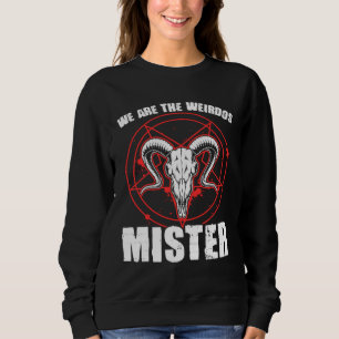 We Weirdos Mister Satanic Witchcraft Baphomet Goth Sweatshirt