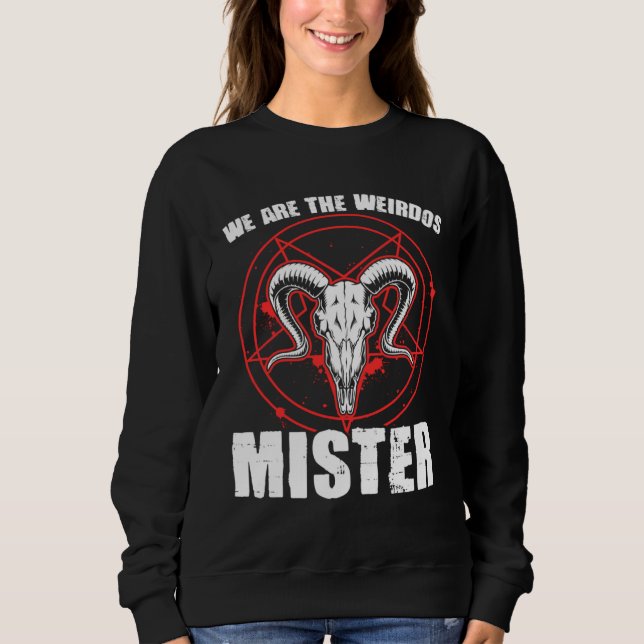 We Weirdos Mister Satanic Witchcraft Baphomet Goth Sweatshirt (Front)