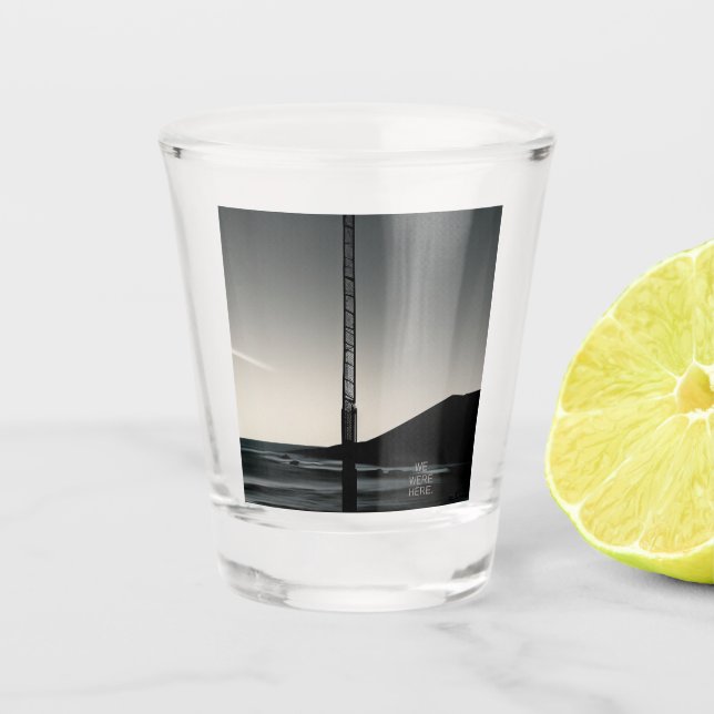 We Were Here w title shot glass (Front)