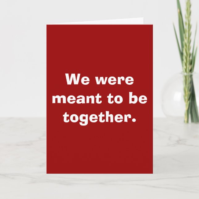 We were meant to be together. card (Front)