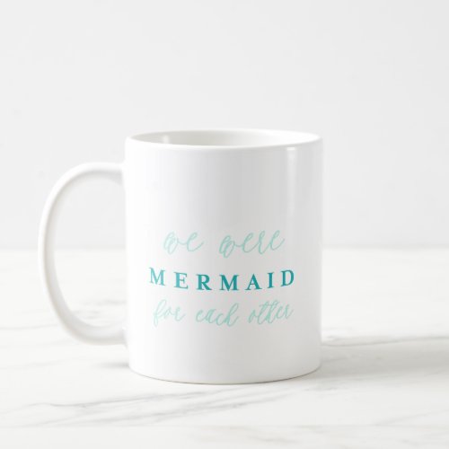 We Were Mermaid For Each Other Coffee Mug