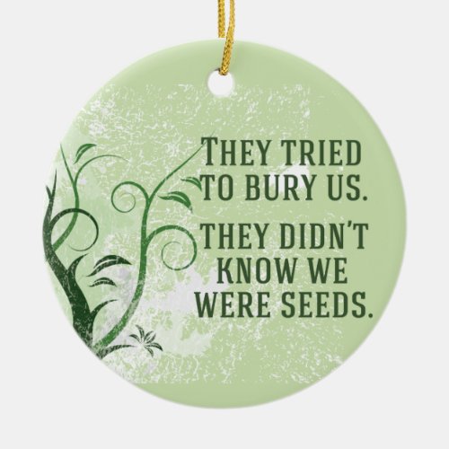 We Were Seeds Inspirational Quote Ceramic Ornament