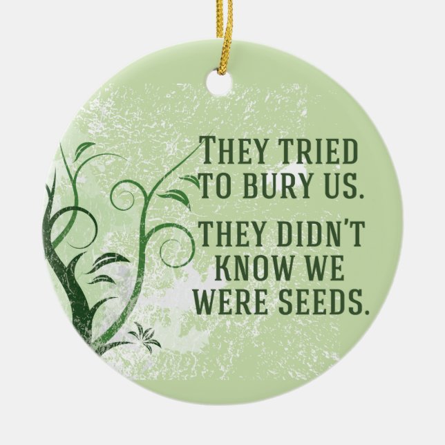 We Were Seeds Inspirational Quote Ceramic Ornament (Front)