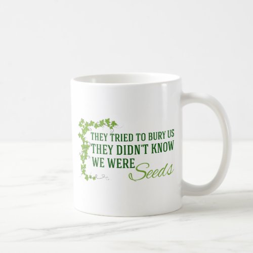 We Were Seeds Inspirational Quote Coffee Mug