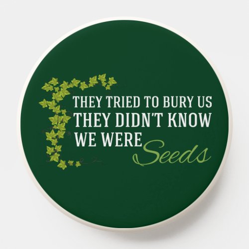 We Were Seeds Inspirational Quote Green PopSocket