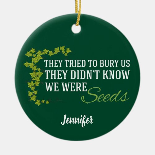 We Were Seeds Inspirational Quote Monogrammed Ceramic Ornament