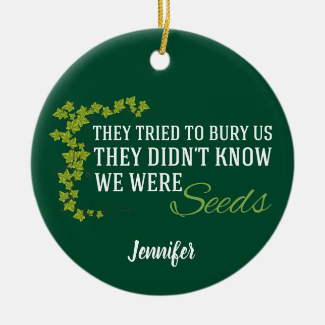 We Were Seeds Inspirational Quote Monogrammed Ceramic Ornament (Front)