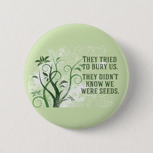 We Were Seeds Inspirational Quote Pinback Button