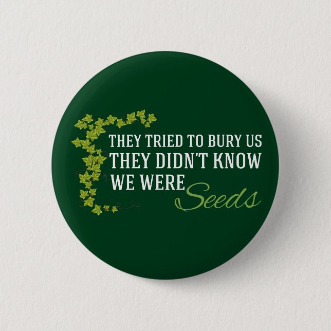 We Were Seeds Inspirational Resist Quote Button (Front)