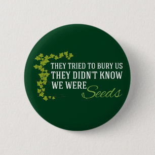 We Were Seeds Inspirational Resist Quote Button
