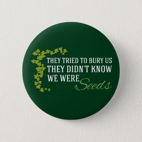 We Were Seeds Inspirational Resist Quote Button