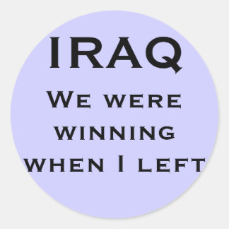 We were winning when I left, IRAQ Classic Round Sticker